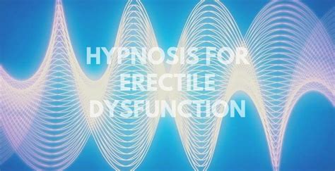 Hypnosis For Erectile Dysfunction What You Should Know