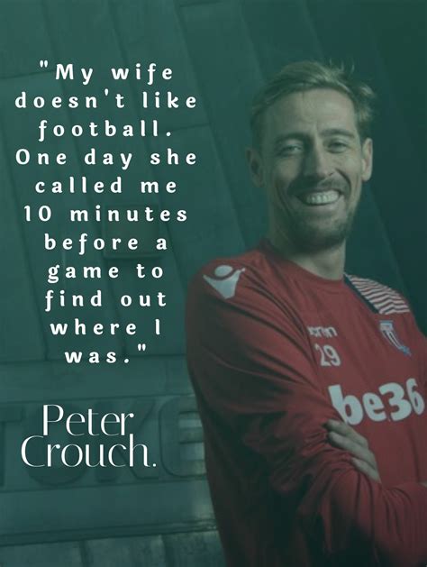 Peter Crouch Quotes Football Quotes Funny Soccer Quotes Funny
