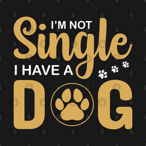 I Am Not Singel I Have A Dog Dog Long Sleeve T Shirt Teepublic