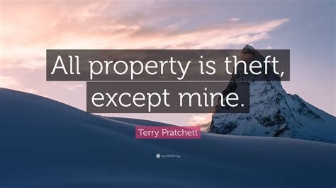 Terry Pratchett Quote “all Property Is Theft Except Mine”