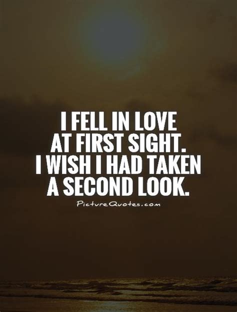 Check spelling or type a new query. I fell in love at first sight. I wish I had taken a second look | Picture Quotes