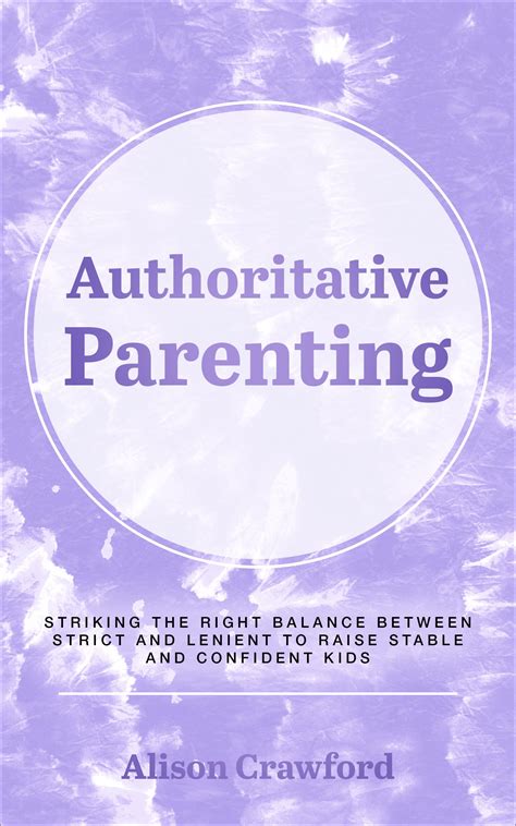 Authoritative Parenting Striking The Right Balance Between Strict And