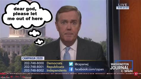 C Span Dear God Please Let Me Out Of Here Memes Imgflip