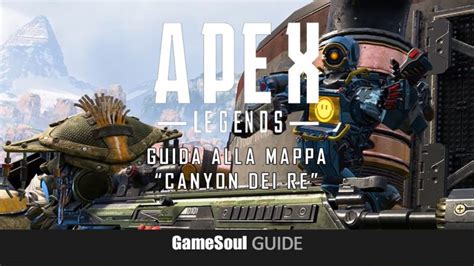 Apex Legends Guida Alla Mappa Canyon Dei Re Gamesoulit