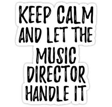 You can to use those 7 images of quotes as a desktop wallpapers. 'Keep Calm And Let The Music Director Handle It' Sticker by FunnyGiftIdeas | Funny quotes ...