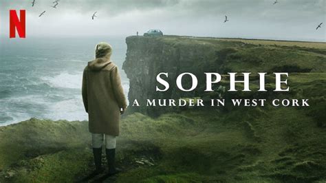 Sophie A Murder In West Cork 2021 Whats New On Netflix