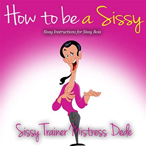 How To Be A Sissy Sissy Instructions For Sissy Bois Livre Audio