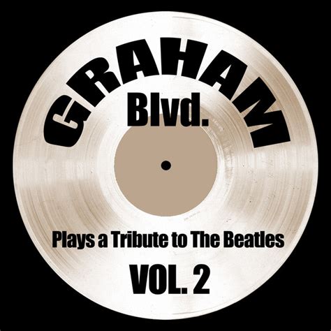 Graham Blvd Plays A Tribute To The Beatles Vol 2 Album By Graham Blvd Spotify