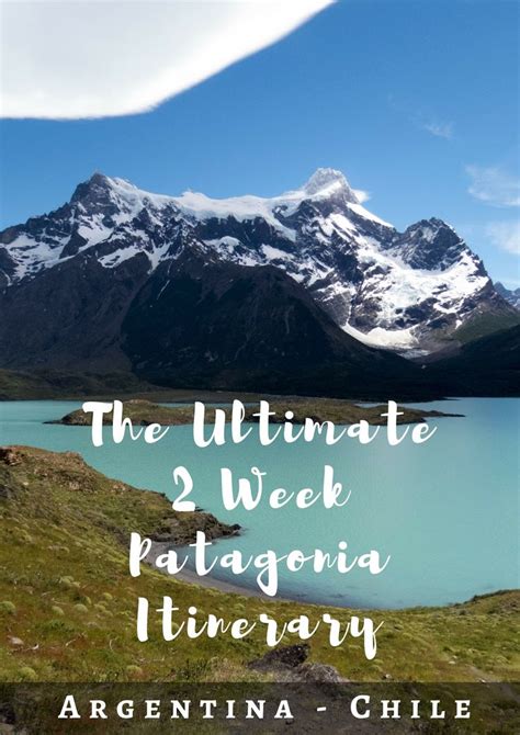 Patagonia 2 Week Itinerary 2 Weeks In Patagonia Chile Argentina