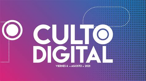 Culto Digital Viernes 6 Agosto 2021 Youtube