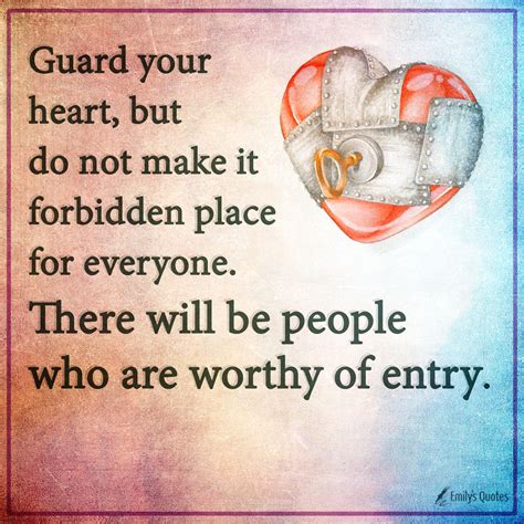 Guard Your Heart But Do Not Make It Forbidden Place For Everyone