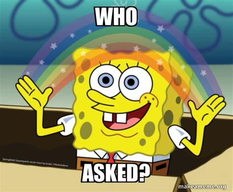 Who Asked Rainbow Spongebob Meme Generator