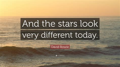 David Bowie Quote And The Stars Look Very Different Today