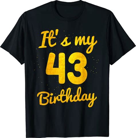 Happy 43 Years Old Birthday Its My 43rd Birthday 43rd Bday T Shirt