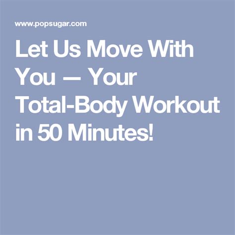 Let Us Move With You — Your Total Body Workout In 50 Minutes Total