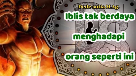 Iblis Tak Berdaya Menghadapi Orang Seperti Ini Youtube