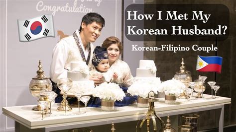 how i met my korean husband korean filipino couple youtube
