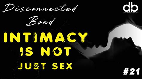 Intimacy Is Not Just Sex 21 Disconnected Bond Podcast