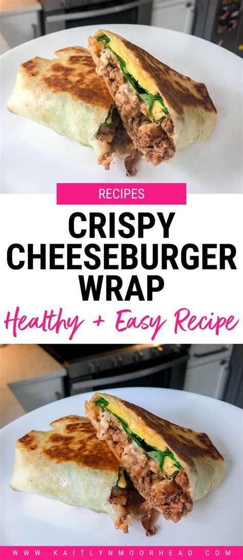 Crispy Cheeseburger Wrap Recipe Cheeseburger Wraps Easy Healthy