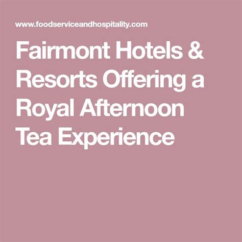 Fairmont Hotels And Resorts Offering A Royal Afternoon Tea Experience