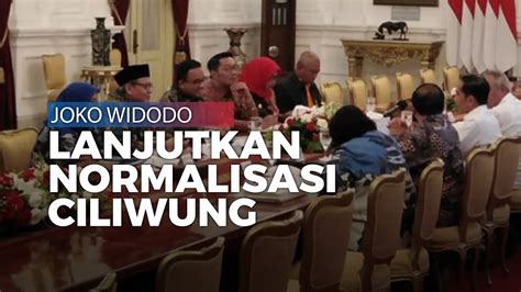 Jokowi Ke Anies Teruskan Kembali Normalisasi Atau Naturalisasi Youtube