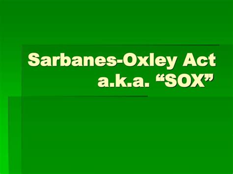 Ppt Sarbanes Oxley Act Aka “sox” Powerpoint Presentation Free