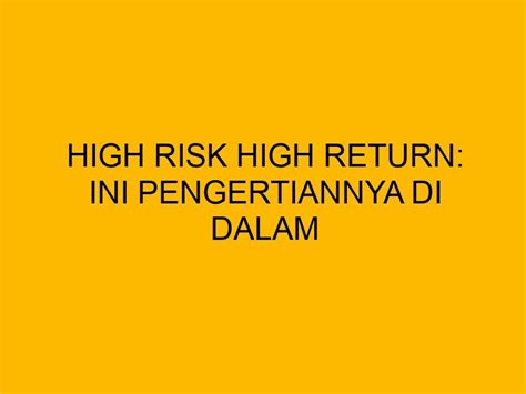 High Risk High Return Ini Pengertiannya Di Dalam Dunia Investasi