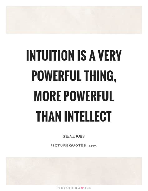 Intuition Is A Very Powerful Thing More Powerful Than Intellect