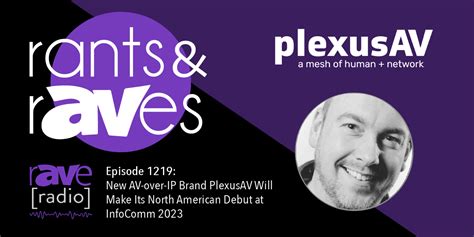 Rants And Raves — Episode 1219 New Av Over Ip Brand Plexusav Will Make