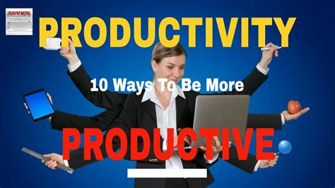 Productivity 10 Ways To Be More Productive How To Become More