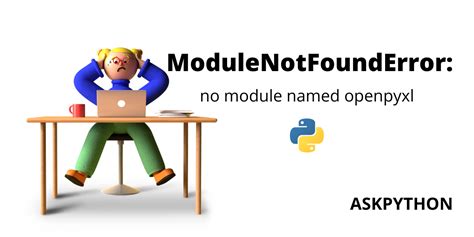Modulenotfounderror No Module Named Openpyxl Askpython