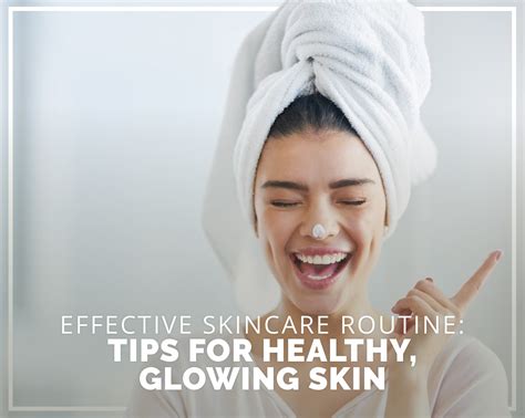 Effective Skin Care Routine Tips For Healthy Glowing Skin