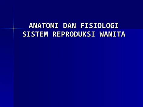 Ppt B Anatomi Dan Fisiologi Sistem Reproduksi Wanita Dokumen Tips