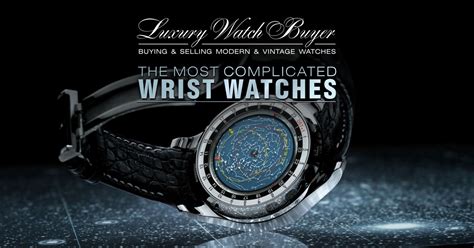 top 10 most complicated wrist watches by luxury watch buyer luxury brand watches buy or sell