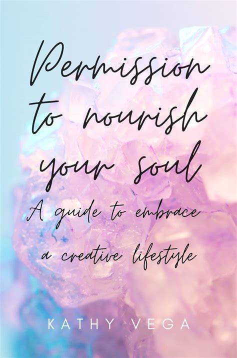 Permission to Nourish Your Soul : A Guide to Embrace a Creative