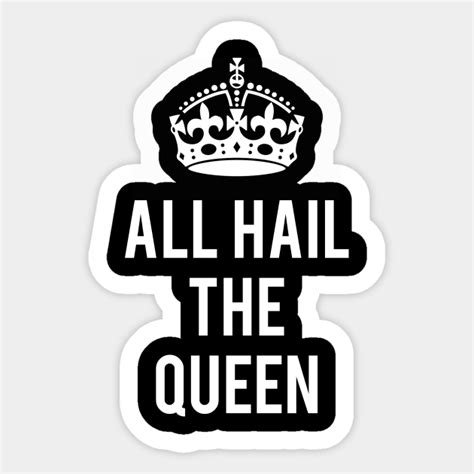 All Hail The Queen Queen Sticker Teepublic
