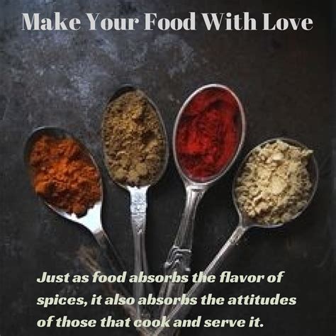 Make your food with love and love the food you make ...