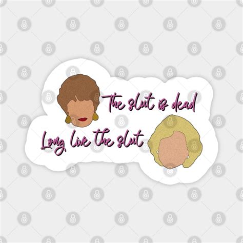 Golden Girls The Slut Is Dead Long Live The Slut Golden Girls Magnet Teepublic