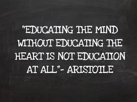 Educating The Mind Without Educating The Heart Is Not Education At All