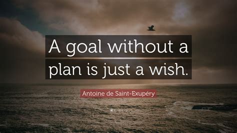 Antoine De Saint Exupéry Quote A Goal Without A Plan Is Just A Wish