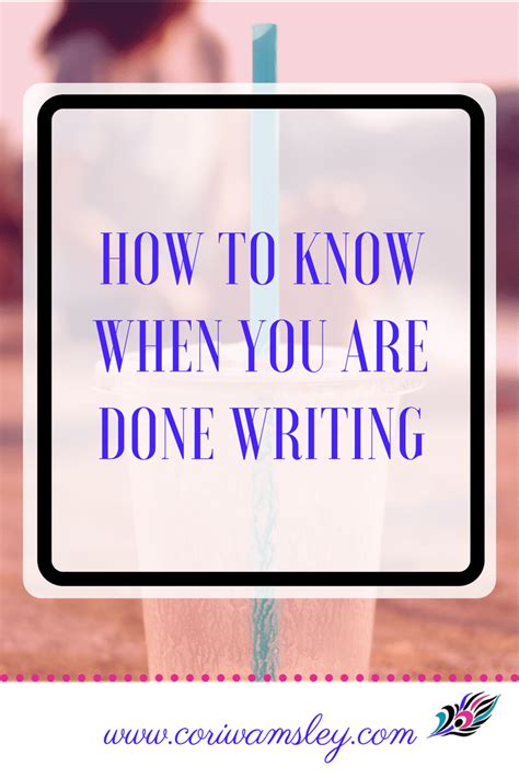 How To Know When You Are Done Writing Cori Wamsley Writing Coach