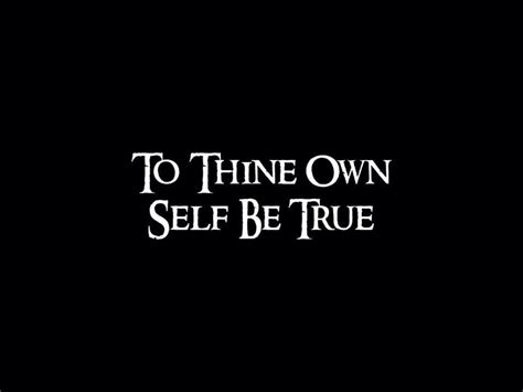 To Thine Own Self Be True ~ Shakespeare Beyou Quote Wisdom Favorite Quotes Quotes Words