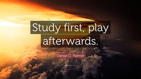 This page addresses how to format short quotations and block quotations. Daniel D. Palmer Quote: "Study first, play afterwards." (12 wallpapers) - Quotefancy