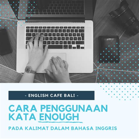 Tahukah kamu bagaimana membaca 26 abjad dalam bahasa inggris? Cara Penggunaan Kata Enough Pada Kalimat Dalam Bahasa Inggris
