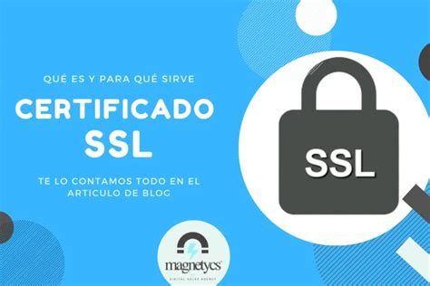 Por qué es importante que tu sitio web tenga certificado SSL Magnetycs
