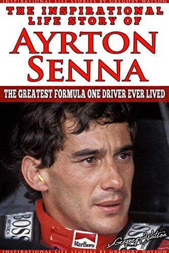 Ayrton Senna The Inspirational Life Story Of Ayrton Senna The