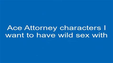 ace attorney characters i want to have wild sex with youtube