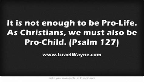 It Is Not Enough To Be Pro Life As Christians We Must Also Be Pro