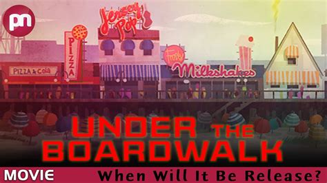 Under The Boardwalk Movie When Will It Be Release Premiere Next Youtube