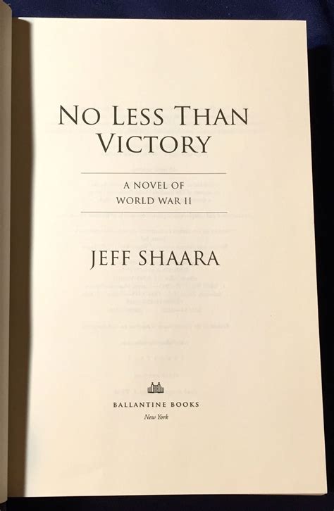 No Less Than Victory A Novel Of World War Ii Jeff Shaara First